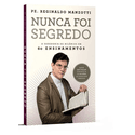 Livro : Nunca foi segredo : Padre Reginaldo Manzotti