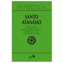 PATRÍSTICA (VOL.18):CONTRA OS PAGÃOS/ A ENCARNAÇÃO DO VERBO / APOLOGIA AO IMPERADOR CONSTANCIO /APOLOGI SANTO ATANASIO
