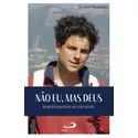 Livro Não Eu, mas Deus Biografia espiritual de Carlo Acutis