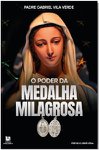 O PODER DA MEDALHA MILAGROSA - PADRE GABRIEL VILA VERDE