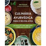 Culinária Ayurvédica para o seu dia a dia: Com mais de 100 receitas simples, práticas e energéticas para o seu bem-estar Capa comum