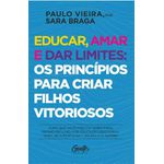 Educar, amar e dar limites: os princípios para criar filhos vitoriosos: Tudo que você precisa saber para promover a melhor educação emocional para seus filhos na 1ª infância e sempre