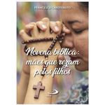 Novena Bíblica Mães que rezam pelos filhos - (Francesca Carotenuto)