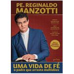 UMA VIDA DE FÉ O PADRE QUE ARRASTA Reginaldo Manzotti