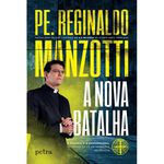 A NOVA BATALHA - Padre Reginaldo Manzotti