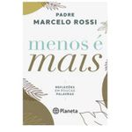 MENOS É MAIS - REFLEXÕES EM POUCAS PALAVRAS - Padre Marcelo Rossi 