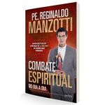 COMBATE ESPIRITUAL NO DIA A DIA - Pe. Reginaldo Manzotti