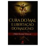 CURA DO MAL E LIBERTAÇAO DO MALIGNO - Frei Elias Vella