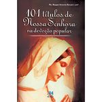 101 TITULOS DE NOSSA SENHORA NA DEVOÇÃO POPULAR