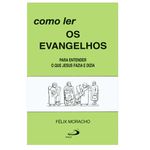 COMO LER OS EVANGELHOS - Félix Moracho