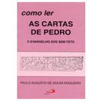 COMO LER AS CARTAS DE PEDRO O EVANGELHO DOS SEM TETO - Paulo Augusto de Souza Nogueira