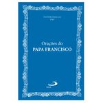 ORAÇÕES DO PAPA FRANCISCO