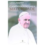 CAMINHANDO PARA MATURIDADE (ECCLESIAE) REFLEXÕES SOBRE A FAMILIA E A EDUCAÇÃO - PAPA FRANCISCO