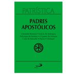 PATRÍSTICA PADRES APOSTÓLICOS - VO 1 Papa Clemente I, S. Inácio de Antioquia, S. Policarpo de Esmirna