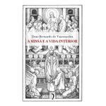 A MISSA E A VIDA INTERIOR - DOM BERNARDO DE VASCONCELOS