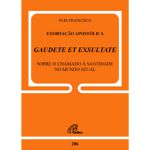 DOC 206 - EXORTAÇÃO APOSTÓLICA - GAUDETE ET EXSULTATE - SOBRE O CHAMADO À SANTIDADE NO MUNDO ATUAL