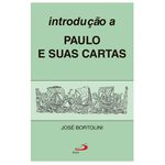 INTRODUÇÃO A PAULO E SUAS CARTAS - José Bortolini