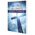 LIVRO NA CRUZ DE CRISTO SOMOS CURADOS- IRONI SPULDARO