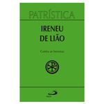 PATRISTICA CONTRA AS HERESIAS - SANTO IRINEU DE LIÃO