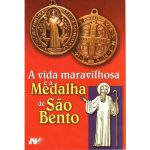 A VIDA MARAVILHOSA E A MEDALHA DE SAO BENTO