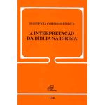 PONTÍFICIA COMISSÃO BÍBLICA - A INTERPRETAÇÃO DA BÍBLICA NA IGREJA 