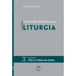 O SENTIDO ESPIRITUAL DA LITURGIA - COLEÇÃO VIDA E LITURGIA VOL. 01 - Godoffredo Boselli