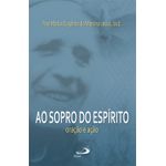 AO SOPRO DO ESPÍRITO - ORAÇÃO E AÇÃO