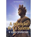 A APARIÇÃO DE LA SALETTE E SUAS PROFECIAS