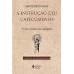 A INSTRUÇÃO DOS CATECÚMENOS - SANTO AGOSTINHO