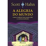 A ALEGRIA DO MUNDO - COMO A VINDA DE CRISTO MUDOU TUDO ( E CONTINUA MUDANDO)