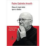 DEUS É MAIS BELO QUE O DIABO - TESTAMENTO ESPIRITUAL - Pe. Gabriele Amorth