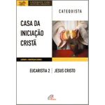 Casa da iniciacao Crista: Eucaristia 2 - catequista