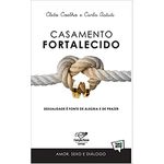 CASAMENTO FORTALECIDO - SEXUALIDADE É FONTE DE ALEGRIA DE PRAZER