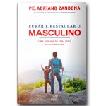 CURAR E RESTAURAR O MASCULINO - UMA JORNADA PELA CURA DA MASCULINIDADE