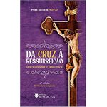 DA CRUZ À RESSURREIÇÃO (2º EDIÇÃO)- MEDITAÇÕES SOBRE O TRÍDUO PASCAL