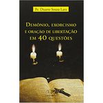 DEMÔNIO EXORCISMO E ORAÇÃO DE LIBERTAÇÃO EM 40 QUESTÕES