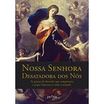 NOSSA SENHORA DESATADORA DOS NÓS - A GRAÇA DA DEVOÇÃO QUE CONQUISTOU O PAPA FRANCISCO E O TODO O MUNDO