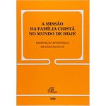 Missao da familia crista no mundo de hoje (A) - 100 FAMILIARIS CONSORTIO