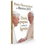 DOIS PAPAS... E UMA SÓ IGREJA