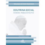 DOUTRINA SOCIAL - ECONOMIA, TRABALHO E POLÍTICA