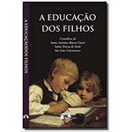 A EDUCAÇÃO DOS FILHOS - CONSELHOS DE SANTO ANTÔNIO MARIA CLARET, SANTA TERESA DE ÁVILA, SÃO JOÃO CRISÓSTOMO