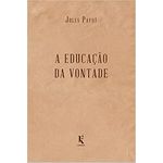 A EDUCAÇÃO DA VONTADE - JULES PAYOT