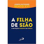 A FILHA DE SIÃO - A DEVOÇÃO MARIANA NA IGREKA