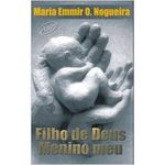 FILHO DE DEUS MENINO MEU - MARIA EMMIR O. NOGUEIRA