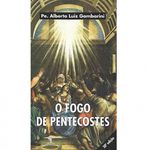 O FOGO DE PENTECOSTES - 21º EDIÇÃO - PE. ALBERTO LUIZ GAMBARINI