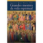 GRANDES MESTRES DA VIDA ESPIRITUAL - ANTONIO ROYO MARÍN, O.P.