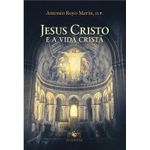 JESUS CRISTO E A VIDA CRISTA - ANTONIO ROYO MARÍN O.P.