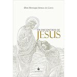 OS ENCONTROS DE JESUS - DOM HENRIQUE SOARES DA COSTA