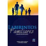 LABIRINTOS FAMILIARES - O DESAFIO DE ESTAR JUNTO