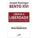 LIBERAR A LIBERDADE - FÉ E POLÍTICA NO TERCEIRO MILÊNIO